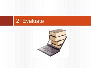 2 Evaluate
 