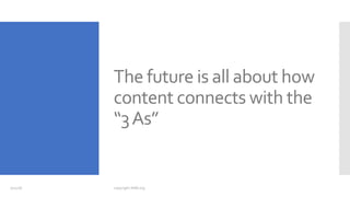 The future is all about how
content connects with the
“3As”
7/12/18 copyright AIIM.org
 