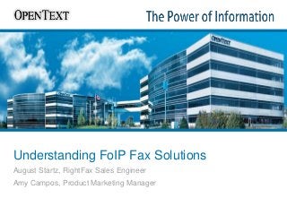Understanding FoIP Fax Solutions
August Startz, RightFax Sales Engineer
Amy Campos, Product Marketing Manager

 