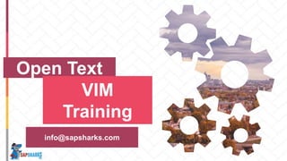 Open Text
VIM
Training
info@sapsharks.com
 