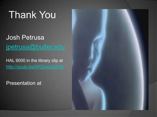 Thank You

Josh Petrusa
jpetrusa@butler.edu
HAL 9000 in the library clip at
http://youtu.be/WG2xeJ2j5OE


Presentation at
 