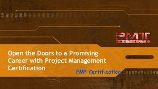 Open the Doors to a Promising
Career with Project Management
Certification PMP Certification
 
