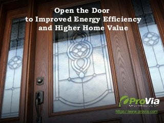 Door Product Training 2013 DEALER EDITION
Open the Door
to Improved Energy Efficiency
and Higher Home Value
https://www.provia.com
 