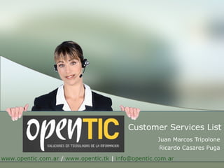 Juan Marcos Tripolone Ricardo Casares Puga Customer Services List www.opentic.com.ar  /  www.opentic.tk  |  [email_address]   