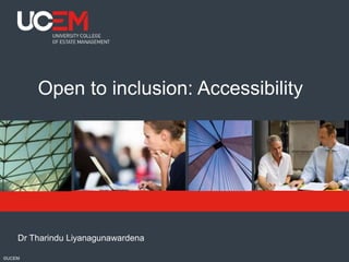 ©UCEM
Open to inclusion: Accessibility
Dr Tharindu Liyanagunawardena
 