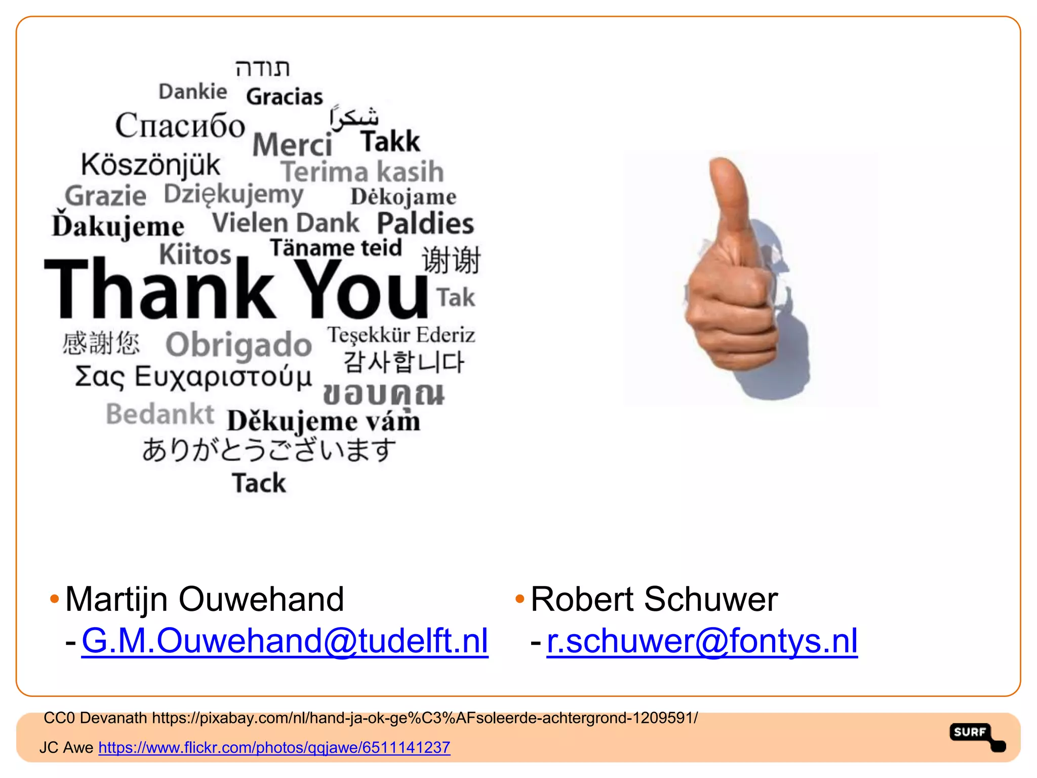 JC Awe https://www.flickr.com/photos/qqjawe/6511141237
CC0 Devanath https://pixabay.com/nl/hand-ja-ok-ge%C3%AFsoleerde-achtergrond-1209591/
•Martijn Ouwehand
-G.M.Ouwehand@tudelft.nl
•Robert Schuwer
-r.schuwer@fontys.nl
 