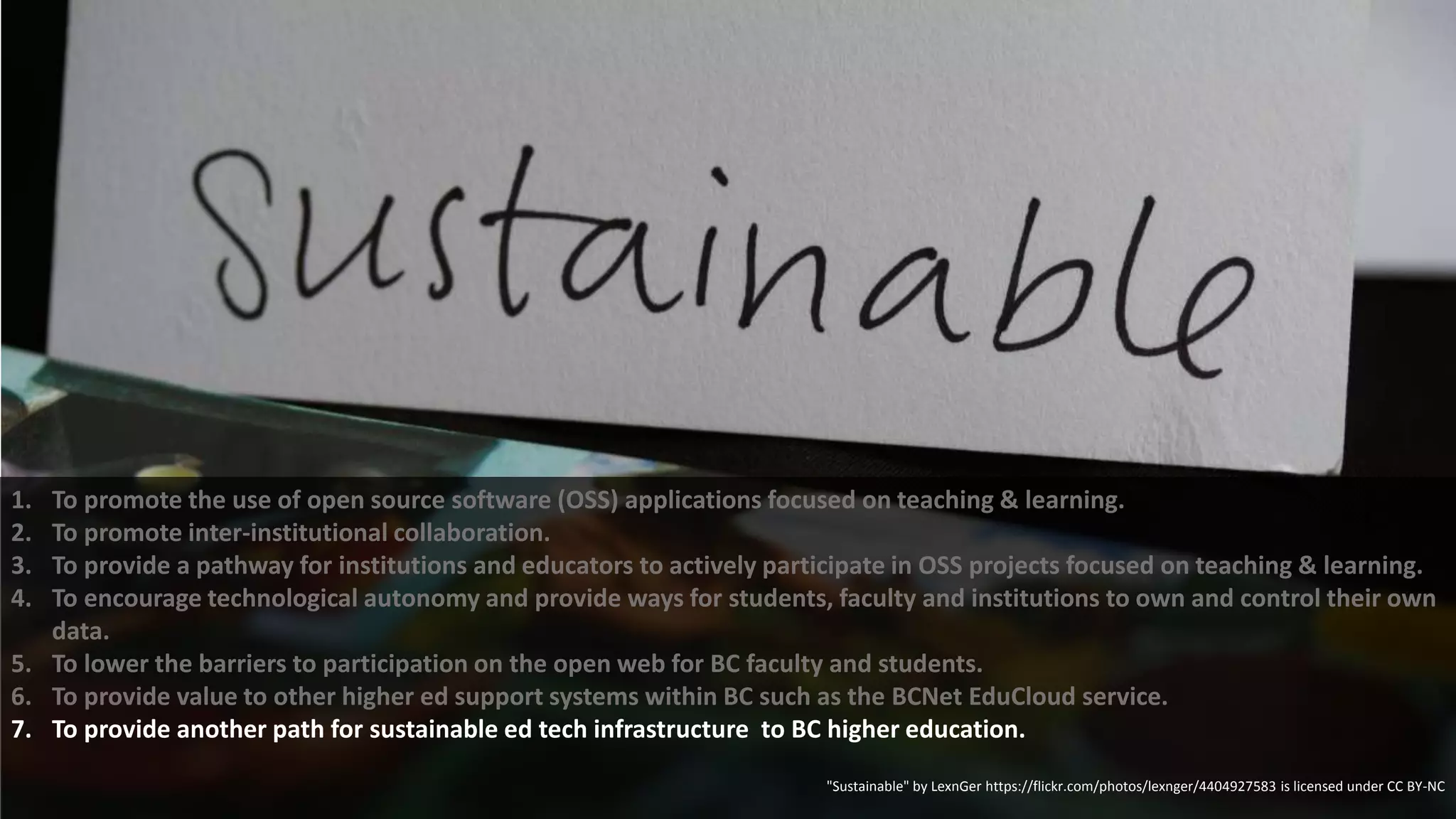 1. To promote the use of open source software (OSS) applications focused on teaching & learning.
2. To promote inter-institutional collaboration.
Photo: "British Columbia Teaching & Learning Council 2015" by BCcampus_News https://flickr.com/photos/61642799@N03/18694469028 is licensed under CC BY-SA. Image was cropped
 