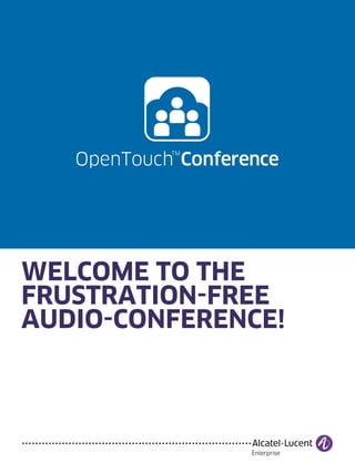 WELCOME TO THE
FRUSTRATION-FREE
AUDIO-CONFERENCE!
 