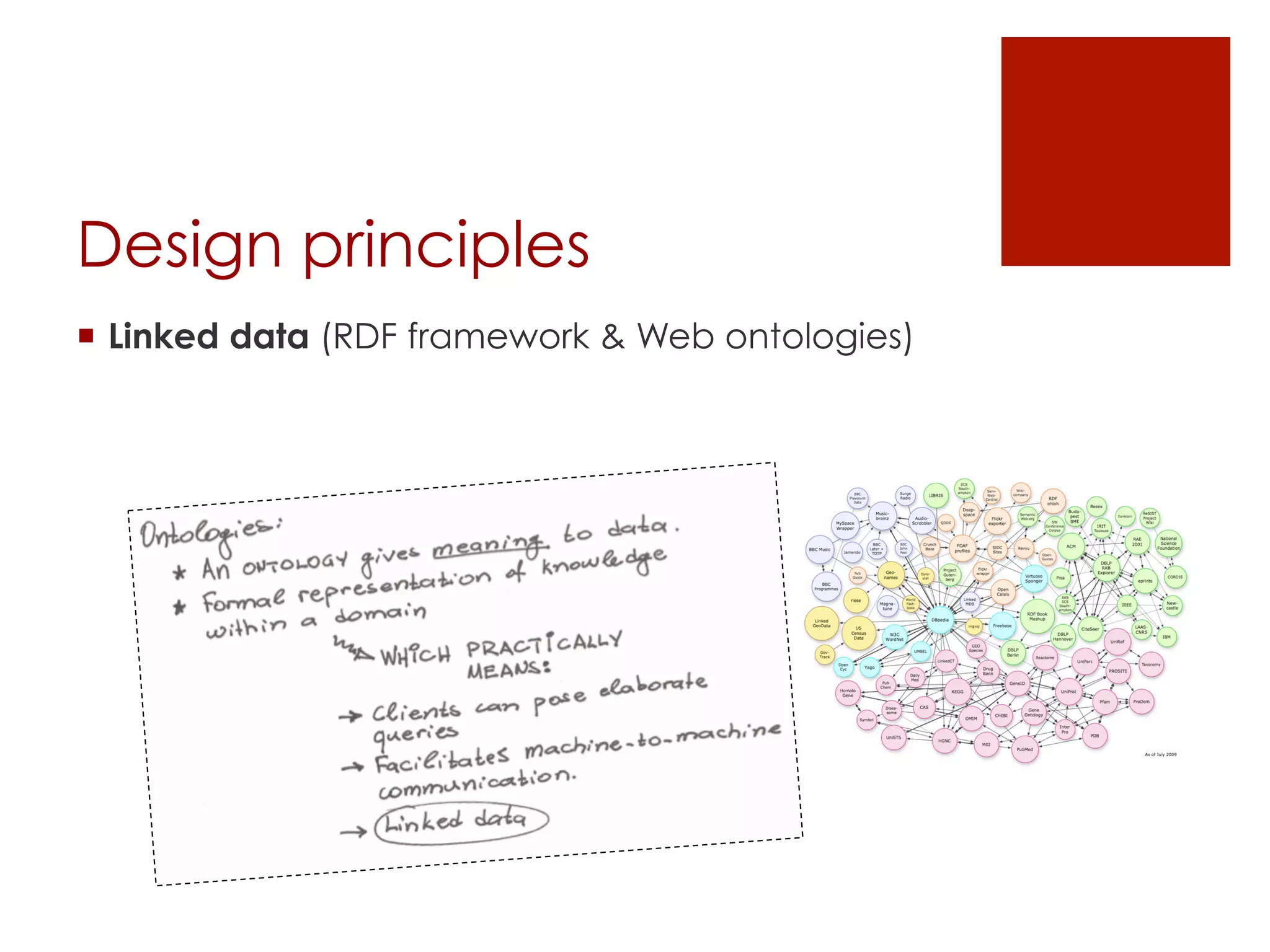 Design principles 
¡ Linked data (RDF framework & Web ontologies) 
 