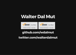 Walter Dal Mut
github.com/wdalmut
twitter.com/walterdalmut
 