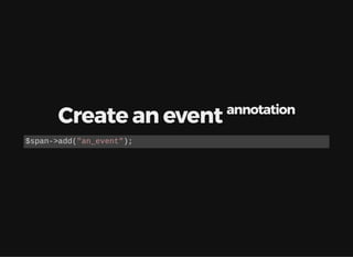 Create an event annotation
$span->add("an_event");
 