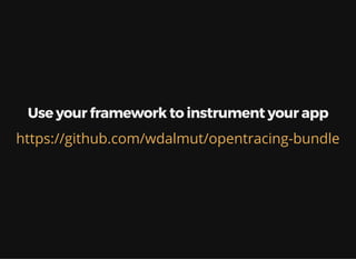 Use your framework to instrument your app
https://github.com/wdalmut/opentracing-bundle
 
