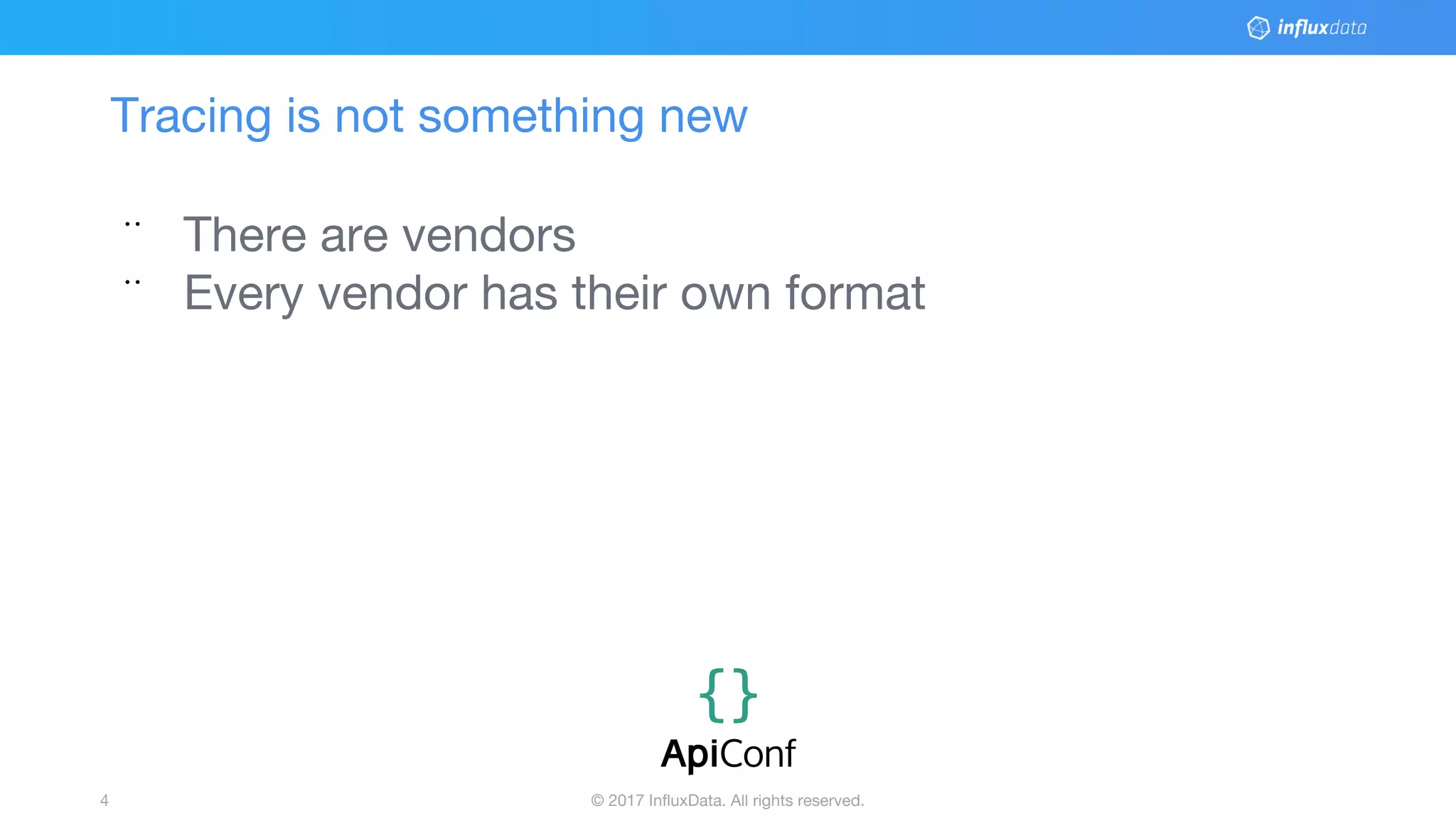 © 2017 InfluxData. All rights reserved.4
Tracing is not something new
¨ There are vendors
¨ Every vendor has their own format
 