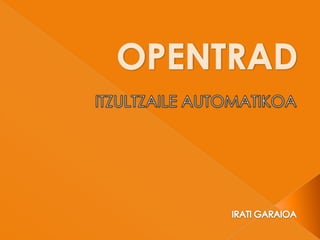 OPENTRAD ITZULTZAILE AUTOMATIKOA IRATI GARAIOA 