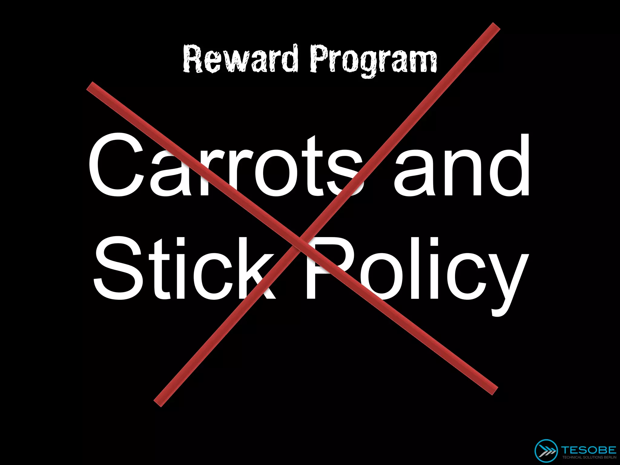 Reward Program


Carrots and
Stick Policy
 