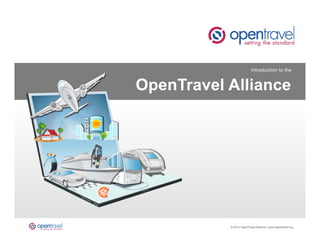 Introduction to the


OpenTravel Alliance




  1	
      © 2013 OpenTravel Alliance | www.opentravel.org
 
