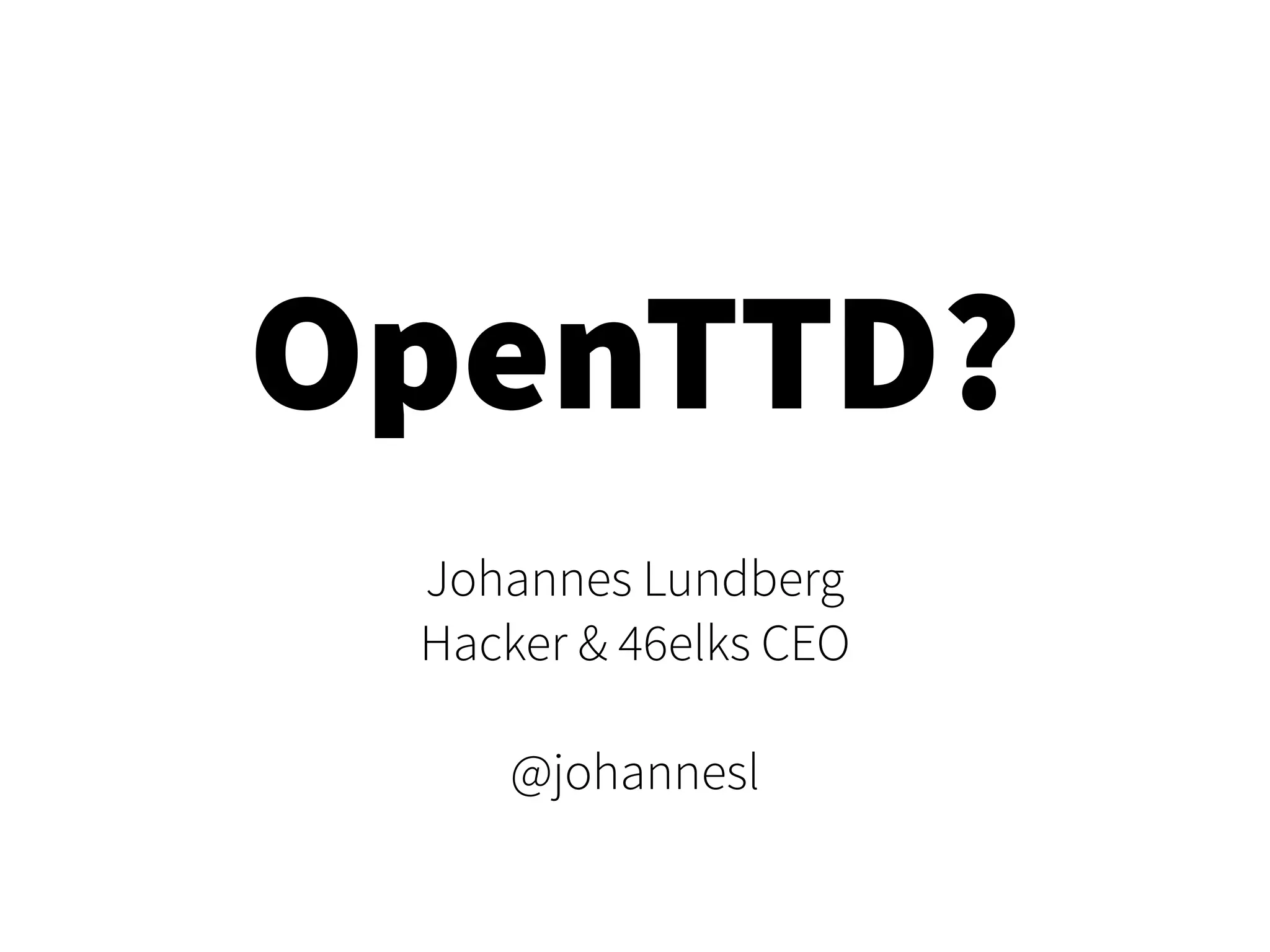 OpenTTD?
Johannes Lundberg
Hacker & 46elks CEO
@johannesl
 