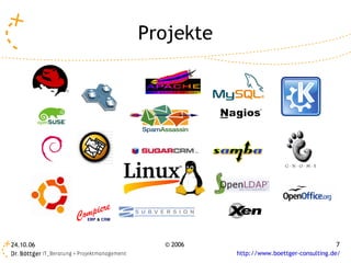 Projekte




24.10.06     © 2006                                    7
                      http://www.boettger-consulting.de/
 