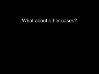What about other cases?

 