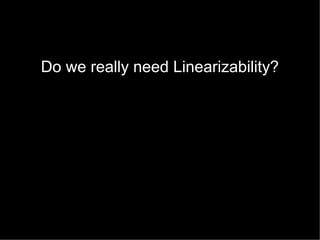 Do we really need Linearizability?

 