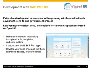 © 2014 SAP SE or an SAP affiliate company. All rights reserved. 30Public
Views should be easy to write, and easy to read, and easy to extend
Different view types and models should be there to meet everyone’s needs
MVC done right
Try at http://jsbin.com/heqazo/2/watch
 