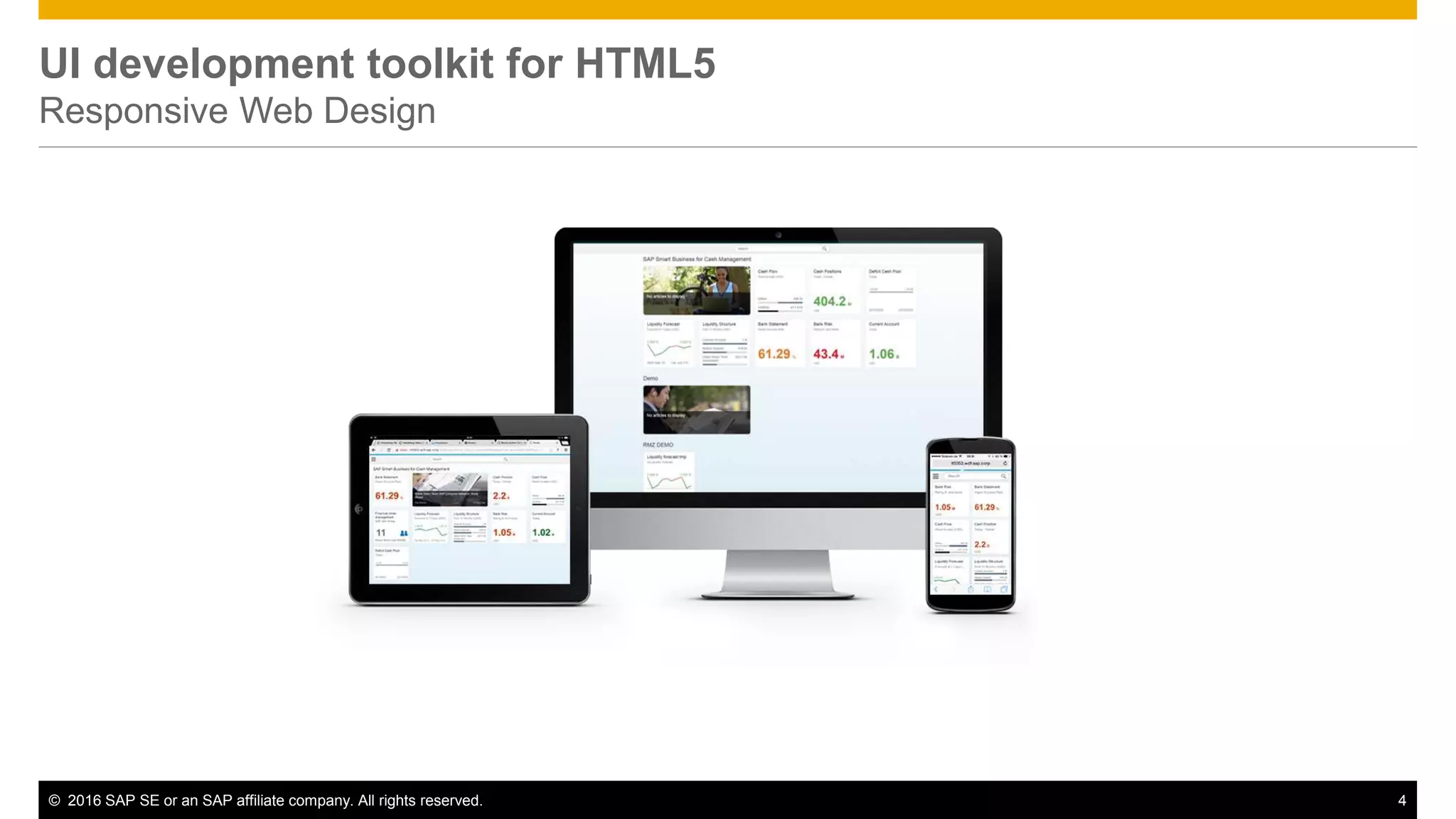 © 2016 SAP SE or an SAP affiliate company. All rights reserved. 4
UI development toolkit for HTML5
Responsive Web Design
 