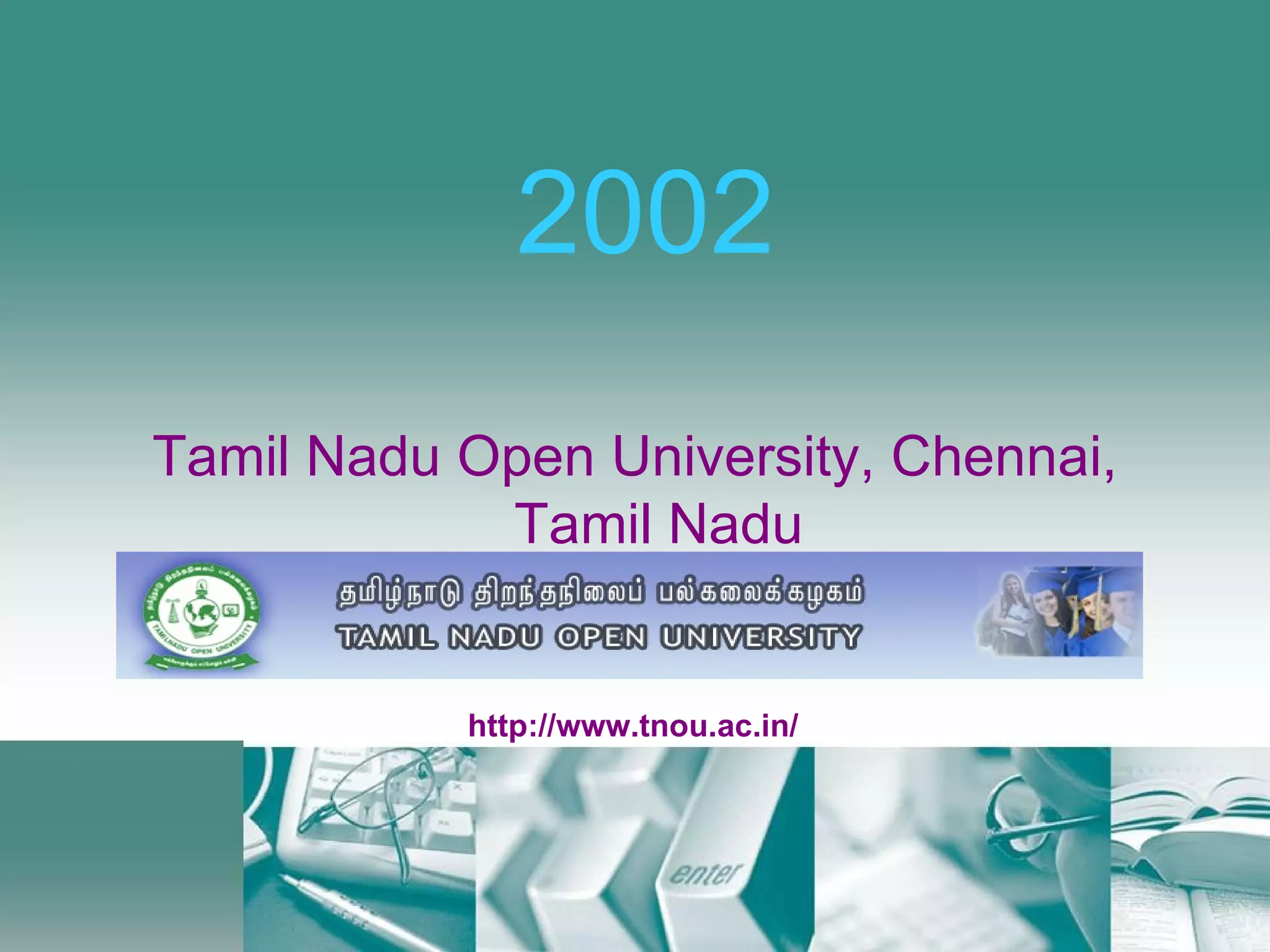 2002 Tamil Nadu Open University, Chennai, Tamil Nadu http://www.tnou.ac.in/