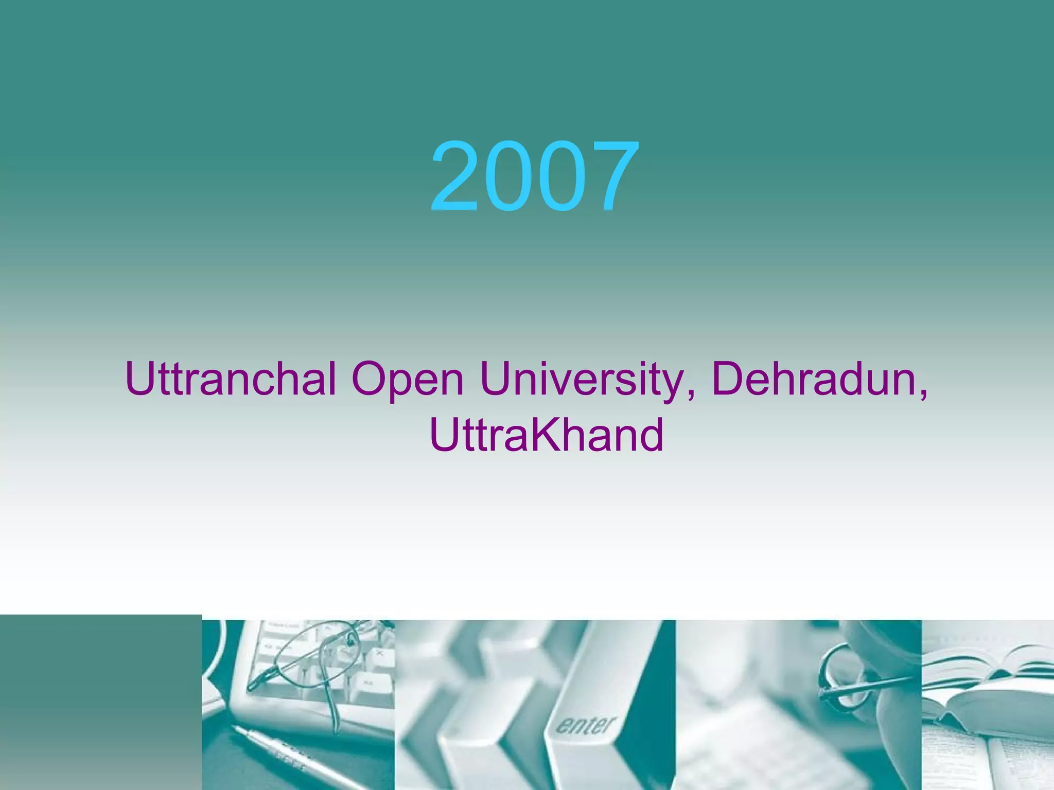 2007 Uttranchal Open University, Dehradun, UttraKhand