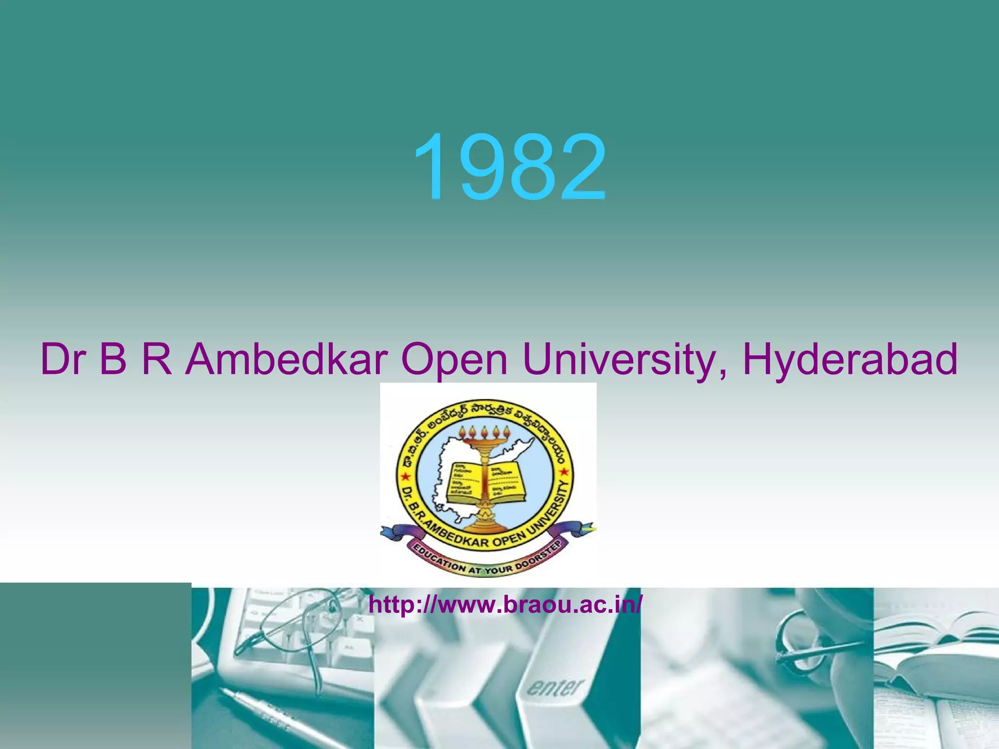 1982 Dr B R Ambedkar Open University, Hyderabad http://www.braou.ac.in/