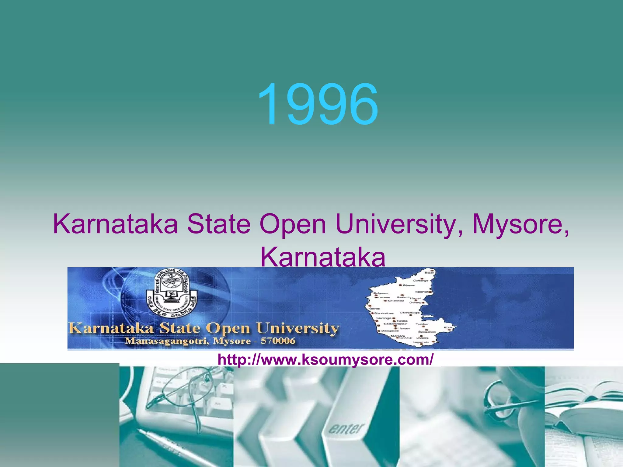 1996 Karnataka State Open University, Mysore, Karnataka http://www.ksoumysore.com/
