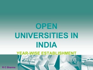 OPEN UNIVERSITIES IN INDIA YEAR-WISE ESTABLISHMENT R C Sharma 