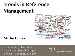 Trends in Reference
Management




Martin Fenner

Depatment of Hematology,
Hemostaseology, Oncology
and Stem Cell Transplantation
 
