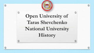Open University of
Taras Shevchenko
National University
History
 