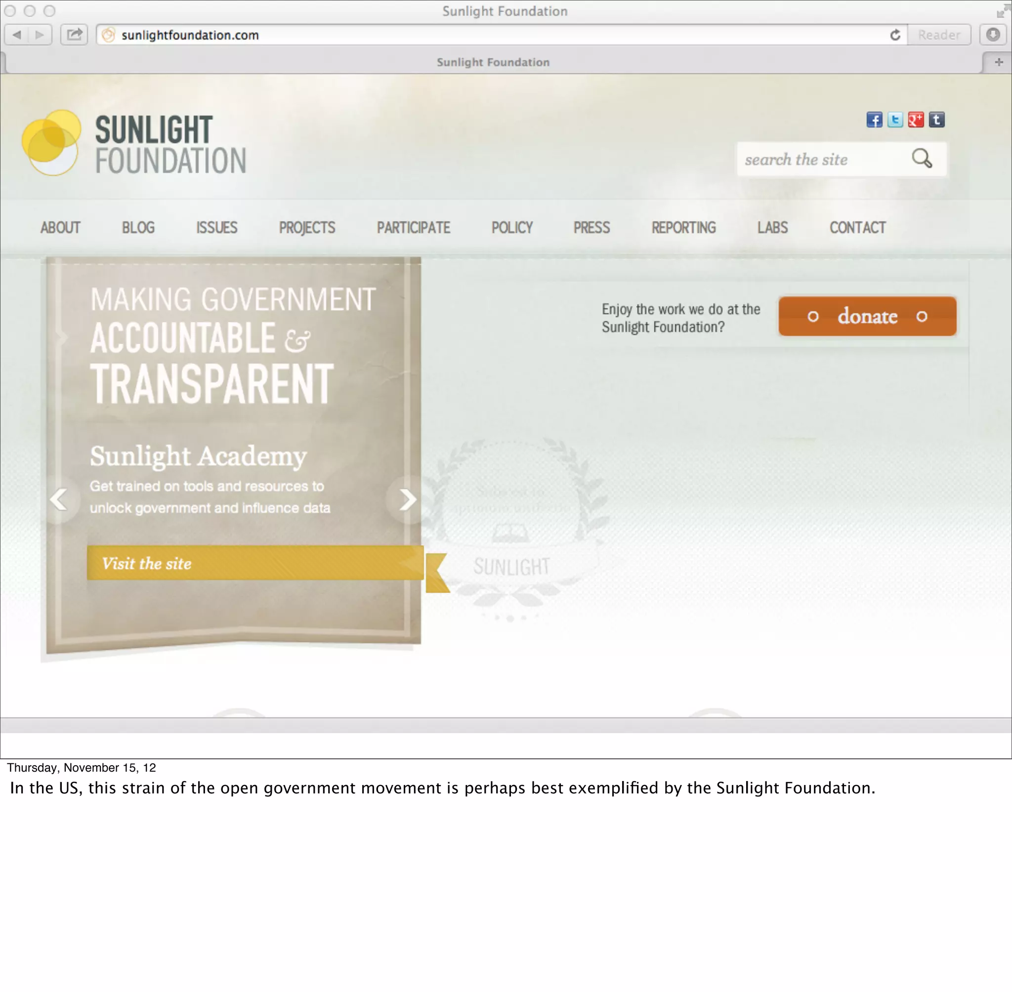 Thursday, November 15, 12
In the US, this strain of the open government movement is perhaps best exempliﬁed by the Sunlight Foundation.
 