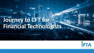 Journey to CFT for
Financial Technologists
 