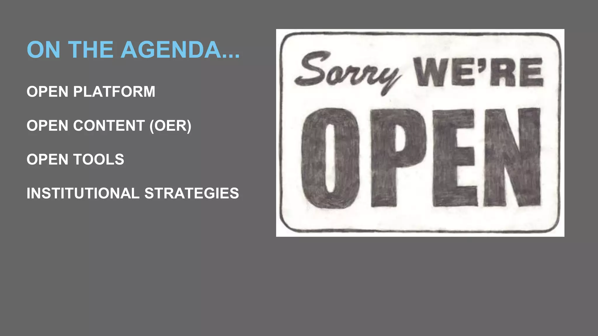 ON THE AGENDA...
OPEN PLATFORM
OPEN CONTENT (OER)
OPEN TOOLS
INSTITUTIONAL STRATEGIES
 