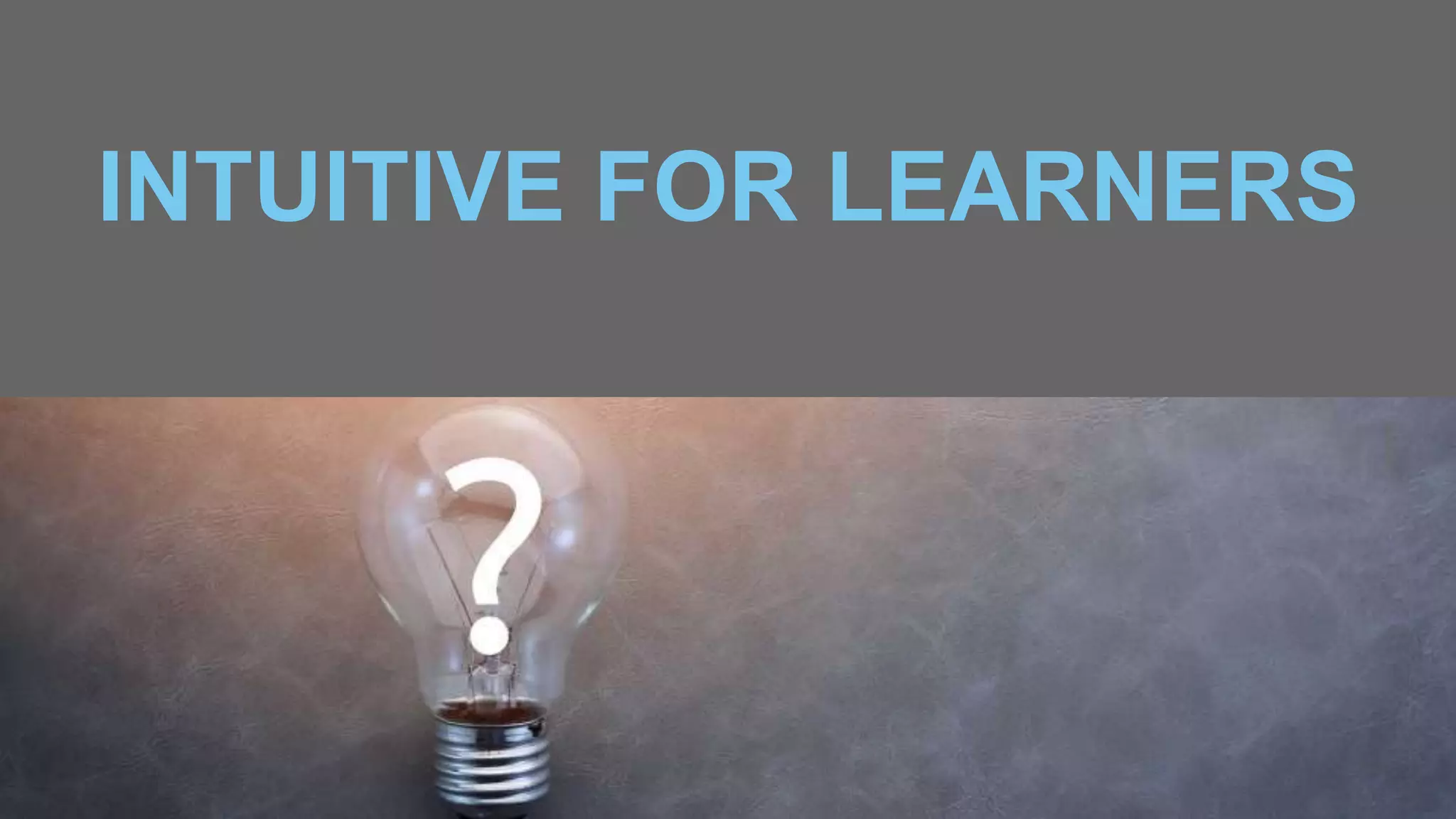 INTUITIVE FOR LEARNERS
 
