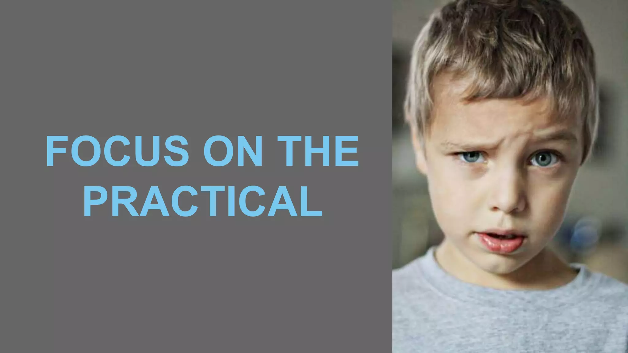 FOCUS ON THE
PRACTICAL
 