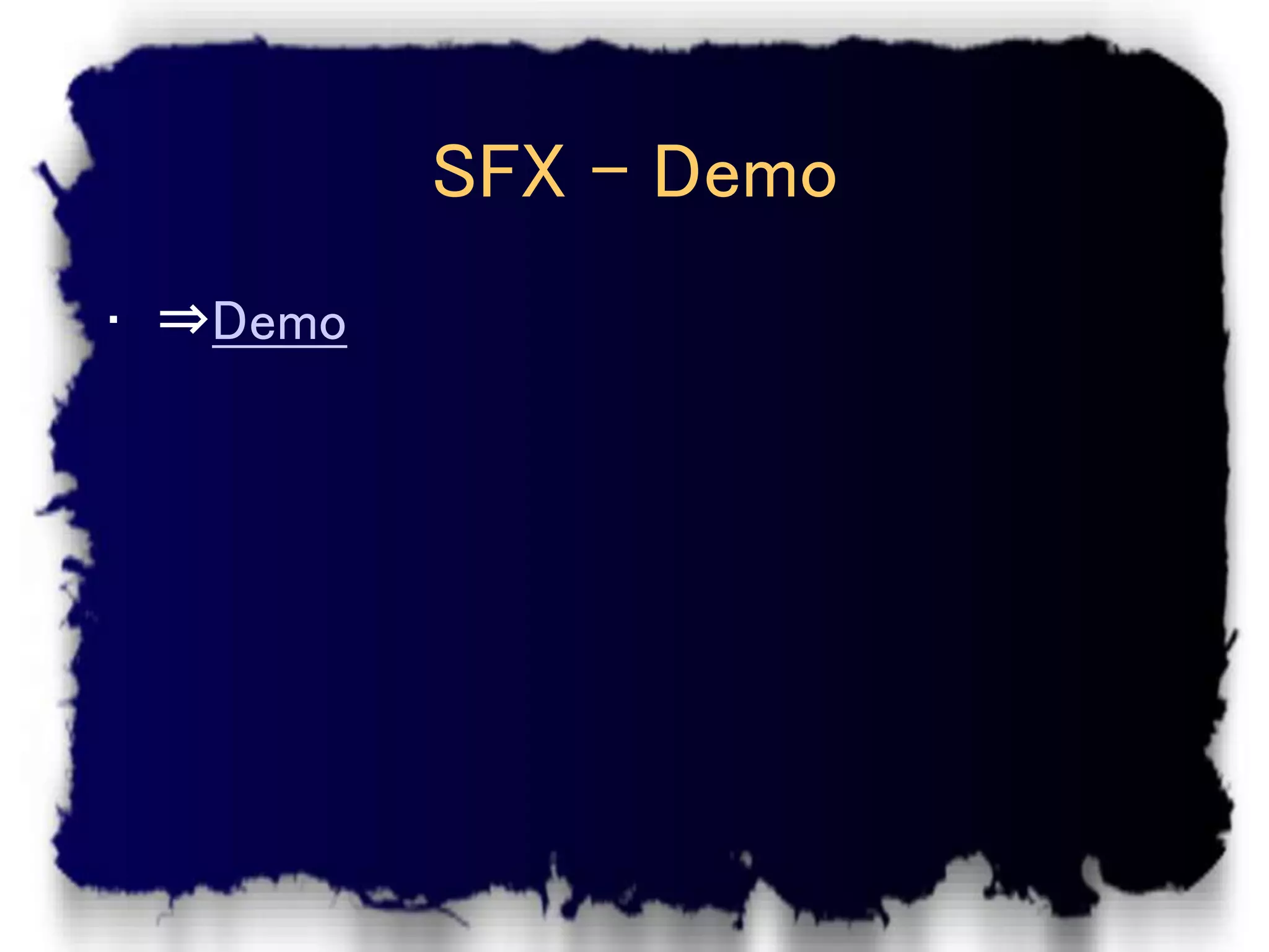 SFX - Demo
• ⇒Demo
 