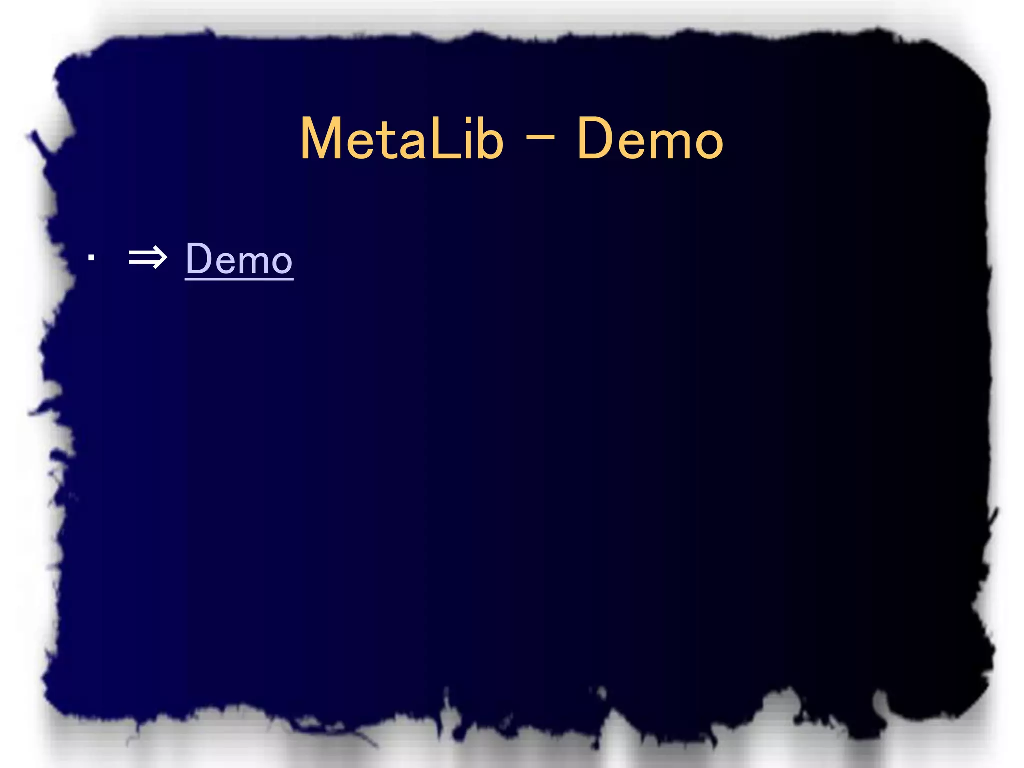 MetaLib – Demo
• ⇒ Demo
 