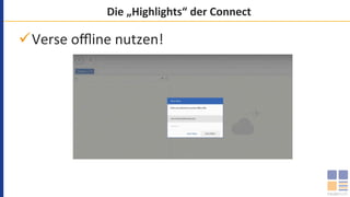 Die	„Highlights“	der	Connect	
ü Verse	oﬄine	nutzen!	
 