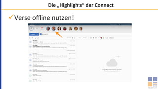 Die	„Highlights“	der	Connect	
ü Verse	oﬄine	nutzen!	
 
