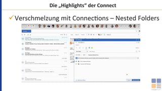 Die	„Highlights“	der	Connect	
ü Verschmelzung	mit	Connec`ons	–	Nested	Folders	
 