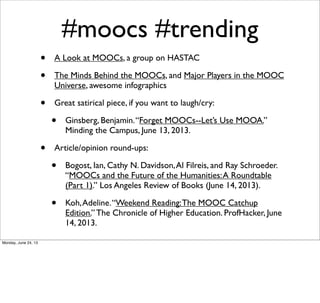 #moocs #trending
• A Look at MOOCs, a group on HASTAC
• The Minds Behind the MOOCs, and Major Players in the MOOC
Universe...