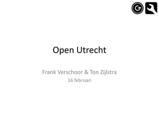 Open Utrecht

Frank Verschoor & Ton Zijlstra
          16 februari
 