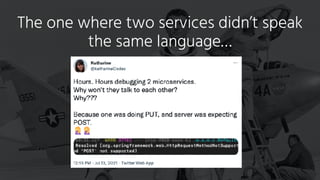 The one where two services didn’t speak
the same language…
 