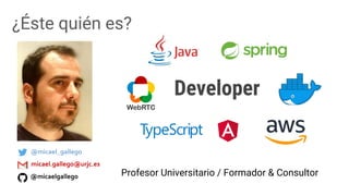 ¿Éste quién es?
Profesor Universitario / Formador & Consultor
Developer
 