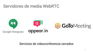 25
Servidores de media WebRTC
Servicios de videoconferencia cerrados
 