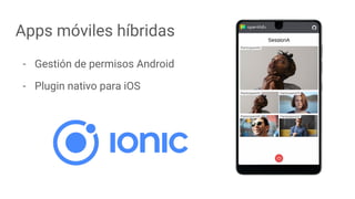 - Gestión de permisos Android
- Plugin nativo para iOS
Apps móviles híbridas
 