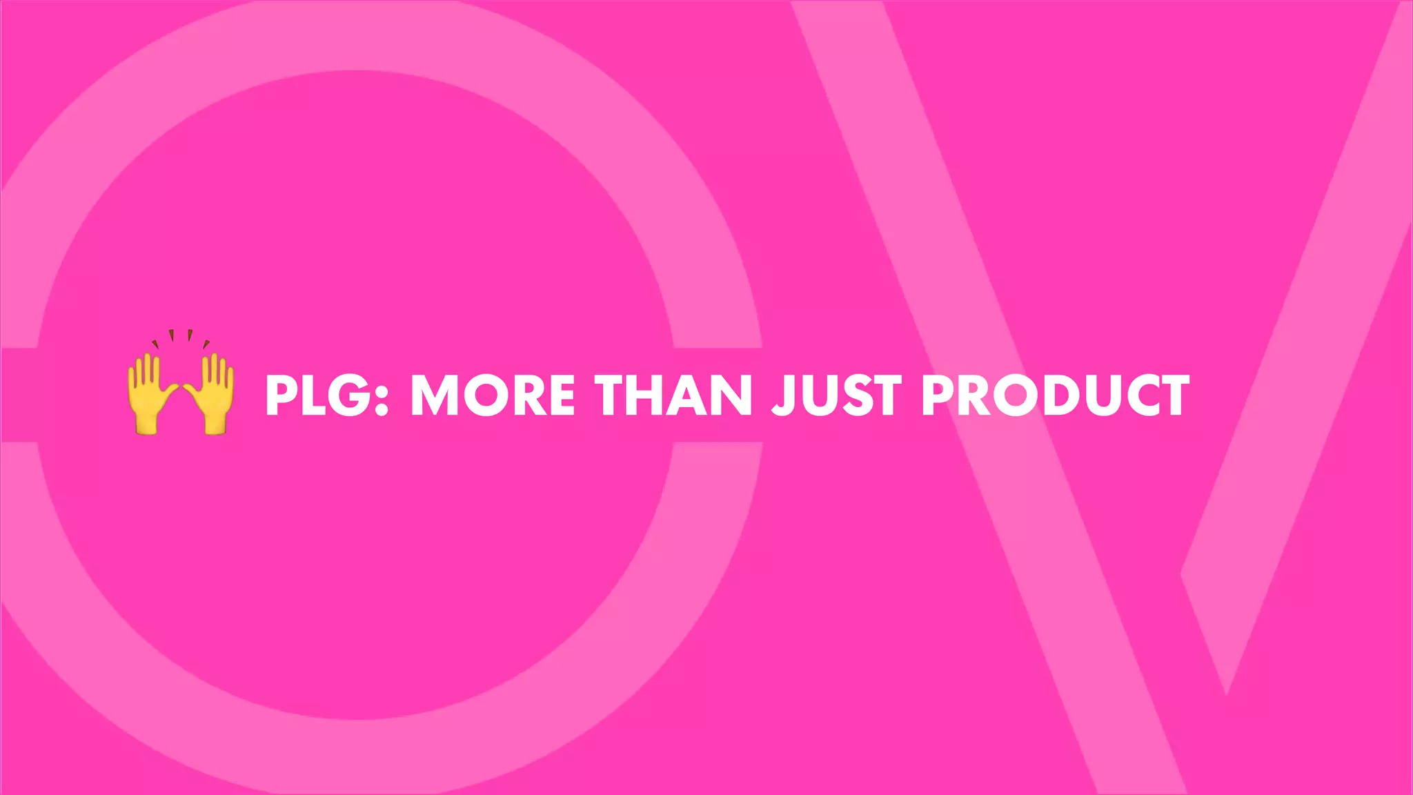 PLG: MORE THAN JUST PRODUCT
 